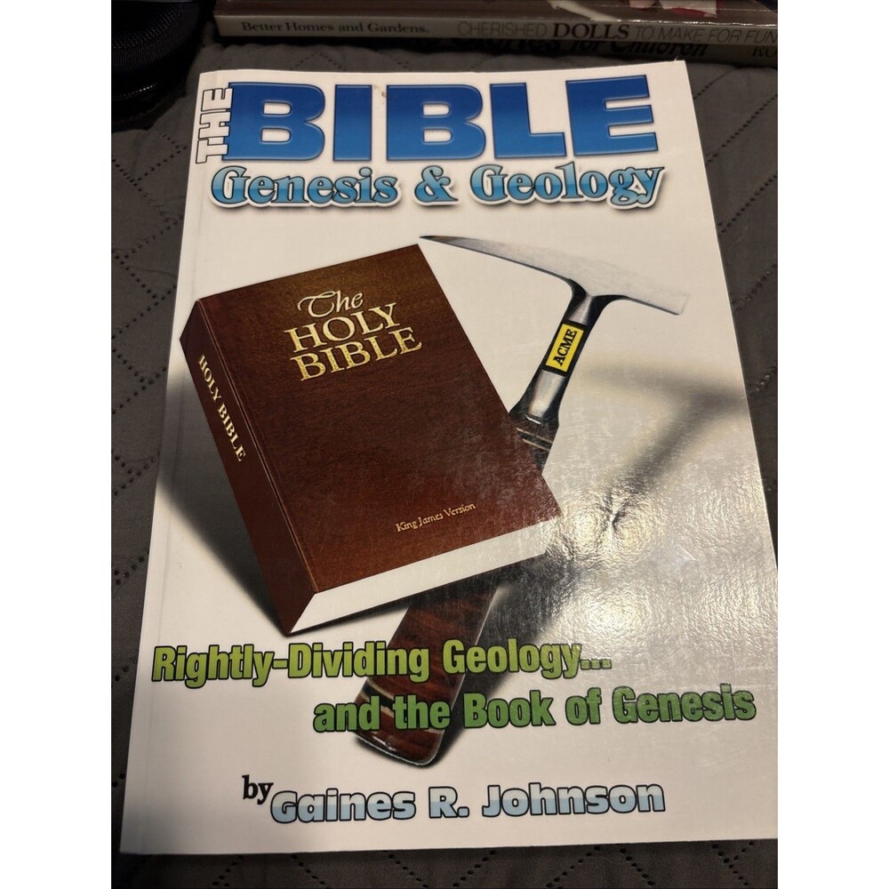 The Bible, Genesis & Geology: Rightly-Dividing Geology and the Book of Genesis